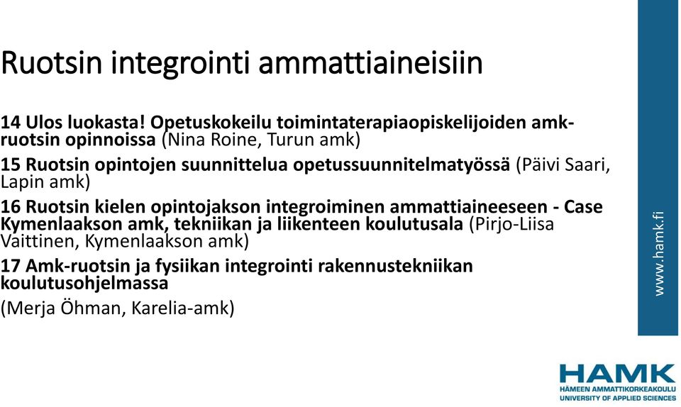 opetussuunnitelmatyössä (Päivi Saari, Lapin amk) 16 Ruotsin kielen opintojakson integroiminen ammattiaineeseen - Case