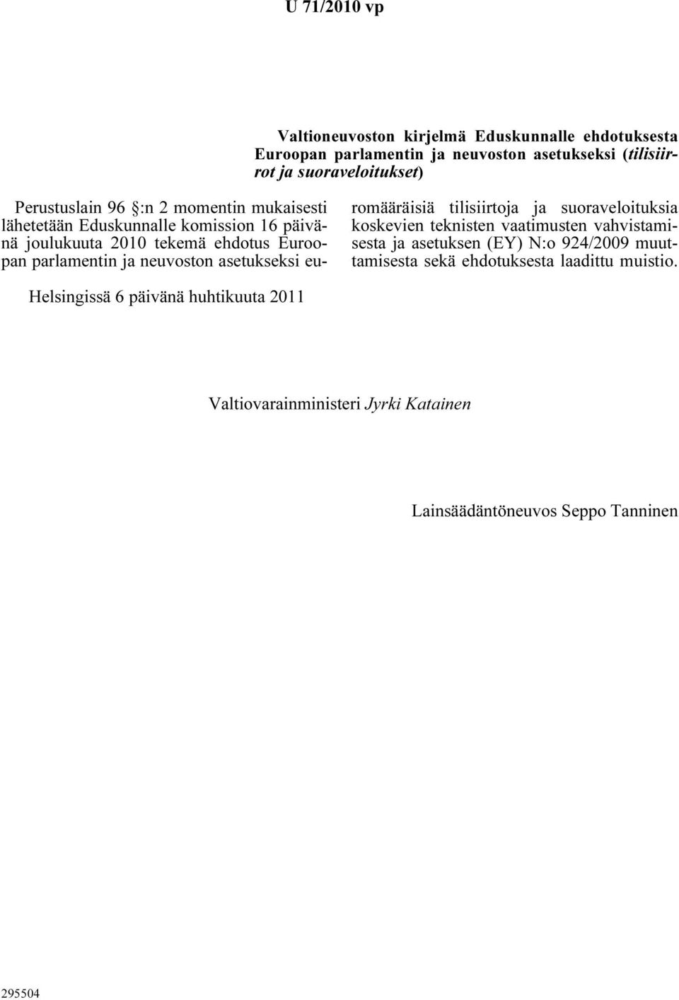 neuvoston asetukseksi euromääräisiä tilisiirtoja ja suoraveloituksia koskevien teknisten vaatimusten vahvistamisesta ja asetuksen (EY) N:o 924/2009