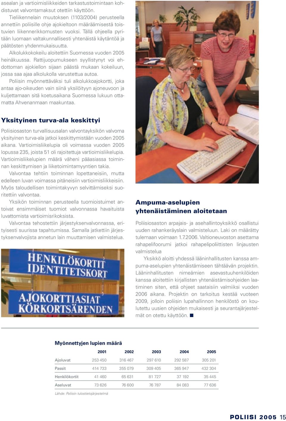 Tällä ohjeella pyritään luomaan valtakunnallisesti yhtenäistä käytäntöä ja päätösten yhdenmukaisuutta. Alkolukkokokeilu aloitettiin Suomessa vuoden 2005 heinäkuussa.