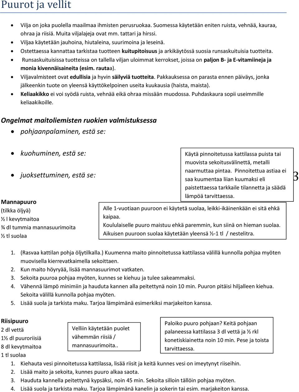 Runsaskuituisissa tuotteissa on tallella viljan uloimmat kerrokset, joissa on paljon B- ja E-vitamiineja ja monia kivennäisaineita (esim. rautaa).