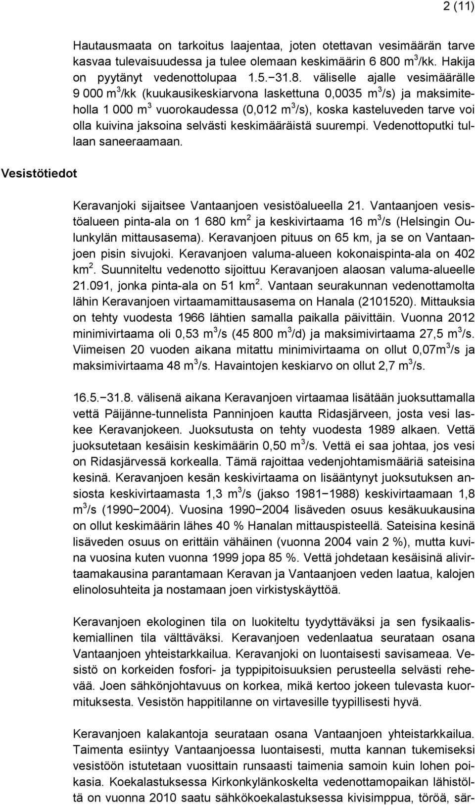 jaksoina selvästi keskimääräistä suurempi. Vedenottoputki tullaan saneeraamaan. Keravanjoki sijaitsee Vantaanjoen vesistöalueella 21.