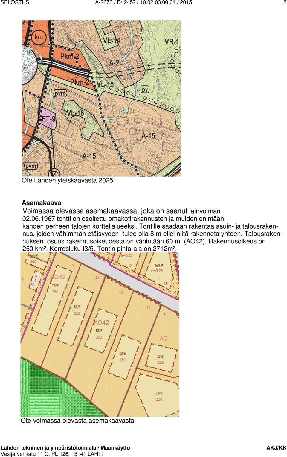 1967 tontti on osoitettu omakotirakennusten ja muiden enintään kahden perheen talojen korttelialueeksi.