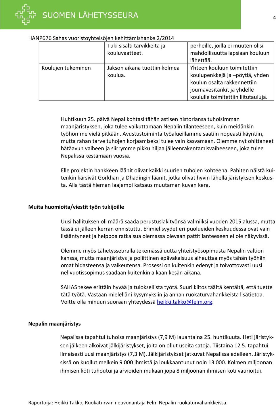 päivä Nepal kohtasi tähän astisen historiansa tuhoisimman maanjäristyksen, joka tulee vaikuttamaan Nepalin tilanteeseen, kuin meidänkin työhömme vielä pitkään.