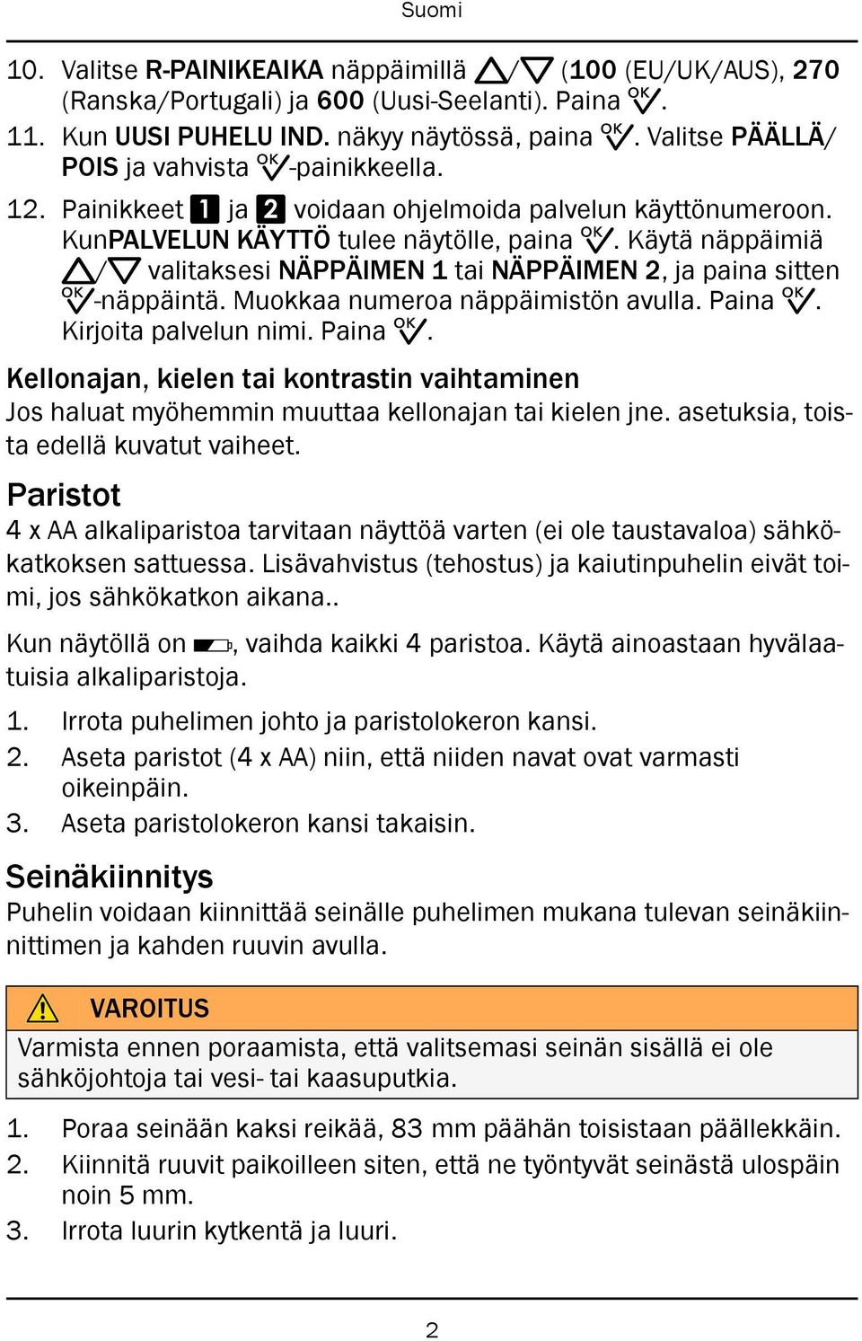 Käytä näppäimiä v/v valitaksesi NÄPPÄIMEN 1 tai NÄPPÄIMEN 2, ja paina sitten 0-näppäintä. Muokkaa numeroa näppäimistön avulla. Paina 0.