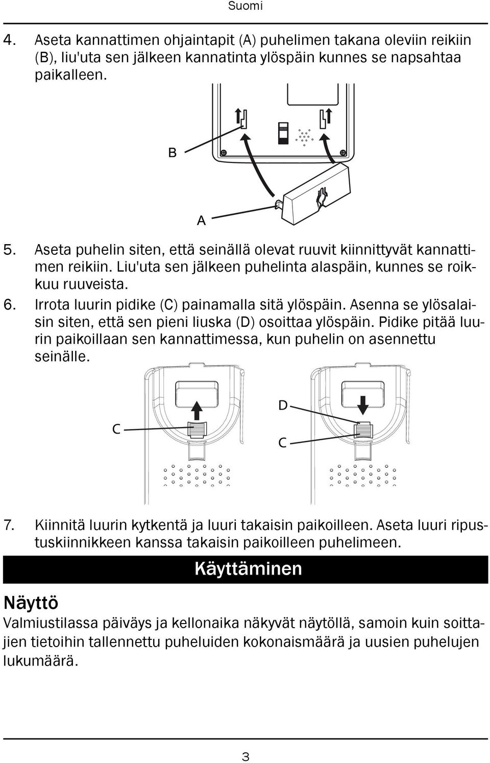 Irrota luurin pidike (C) painamalla sitä ylöspäin. Asenna se ylösalaisin siten, että sen pieni liuska (D) osoittaa ylöspäin.