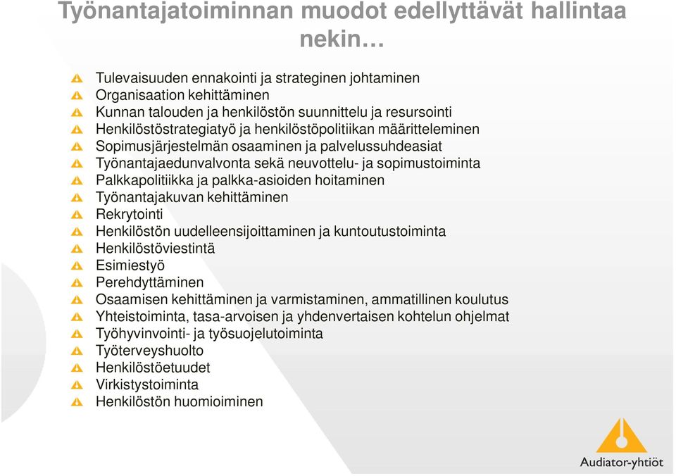 palkka-asioiden hoitaminen Työnantajakuvan kehittäminen Rekrytointi Henkilöstön uudelleensijoittaminen ja kuntoutustoiminta Henkilöstöviestintä Esimiestyö Perehdyttäminen Osaamisen kehittäminen ja