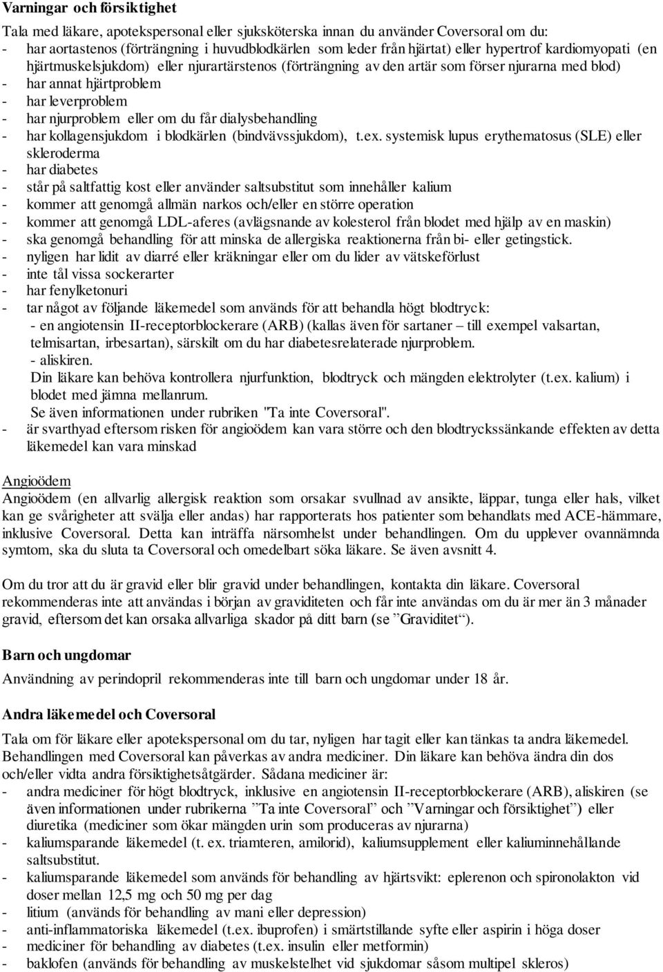 du får dialysbehandling - har kollagensjukdom i blodkärlen (bindvävssjukdom), t.ex.