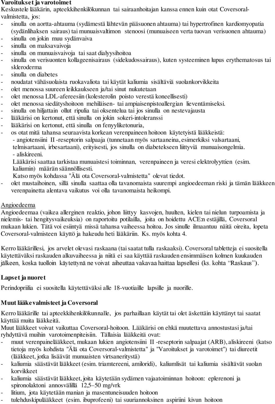 - sinulla on munuaisvaivoja tai saat dialyysihoitoa - sinulla on verisuonten kollageenisairaus (sidekudossairaus), kuten systeeminen lupus erythematosus tai skleroderma - sinulla on diabetes -