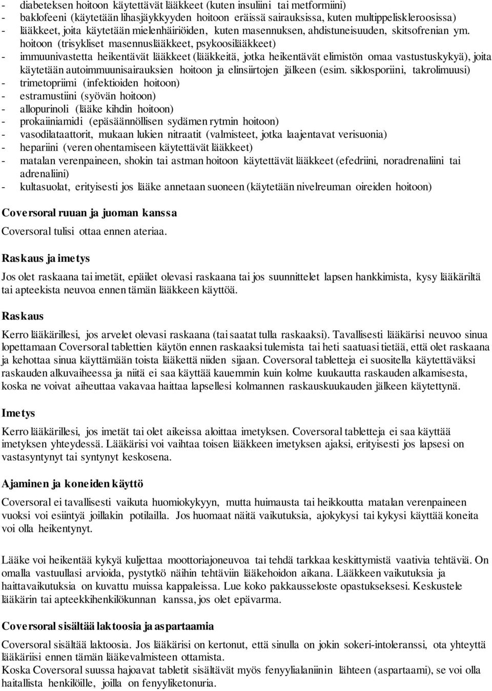 hoitoon (trisykliset masennuslääkkeet, psykoosilääkkeet) - immuunivastetta heikentävät lääkkeet (lääkkeitä, jotka heikentävät elimistön omaa vastustuskykyä), joita käytetään autoimmuunisairauksien