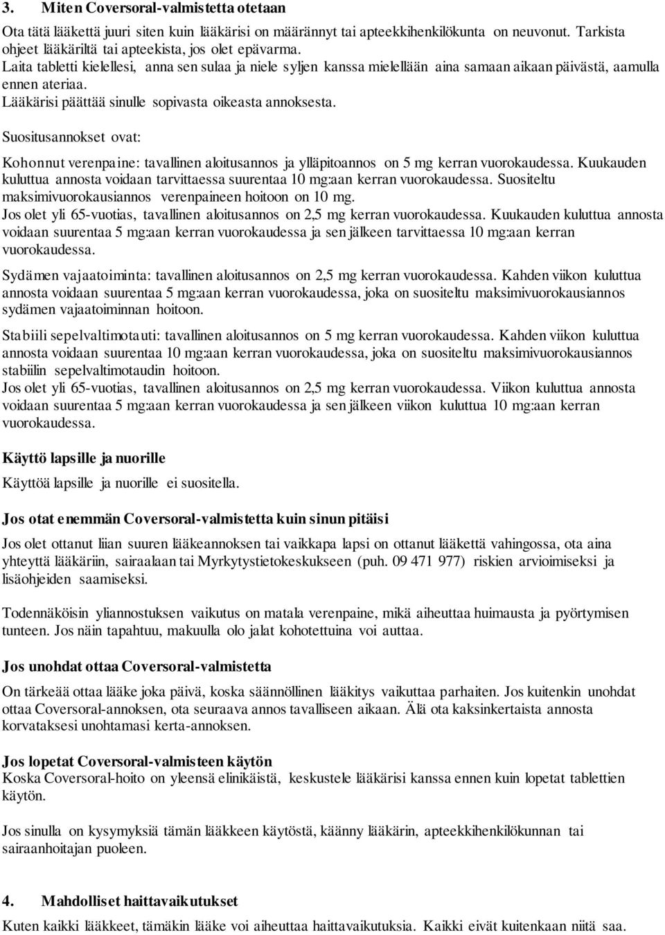Suositusannokset ovat: Kohonnut verenpaine: tavallinen aloitusannos ja ylläpitoannos on 5 mg kerran vuorokaudessa.
