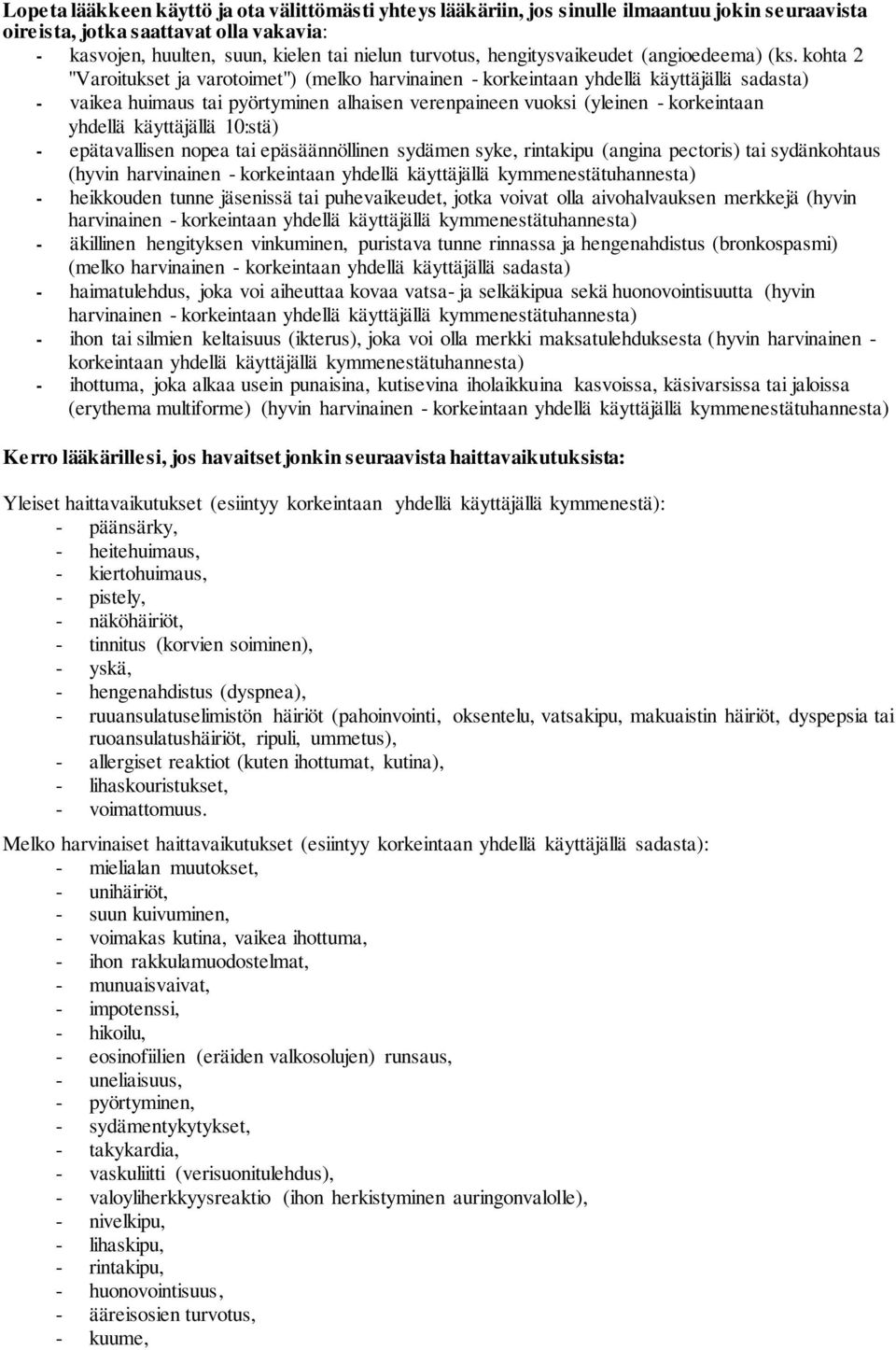 kohta 2 "Varoitukset ja varotoimet") (melko harvinainen - korkeintaan yhdellä käyttäjällä sadasta) - vaikea huimaus tai pyörtyminen alhaisen verenpaineen vuoksi (yleinen - korkeintaan yhdellä
