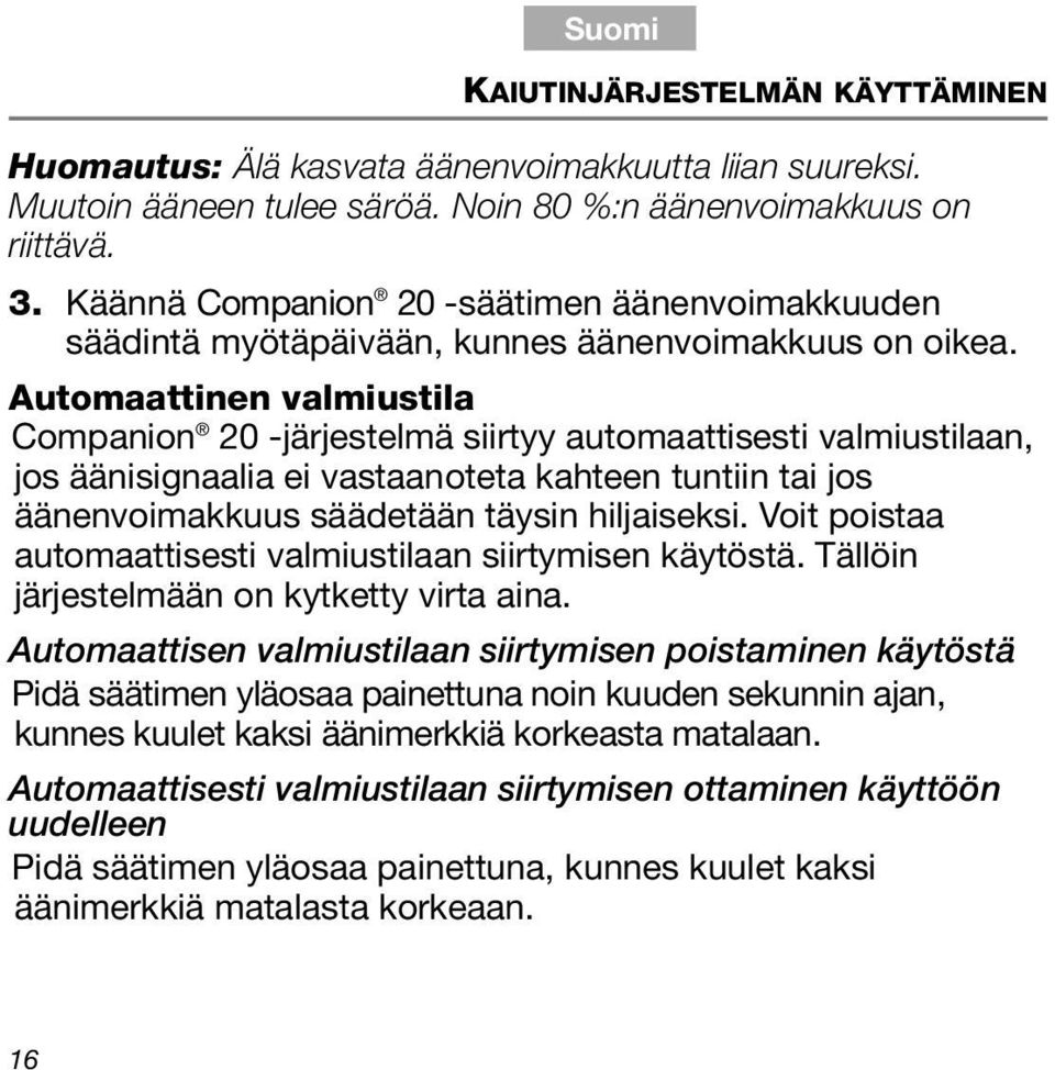 Automaattinen valmiustila Companion 20 -järjestelmä siirtyy automaattisesti valmiustilaan, jos äänisignaalia ei vastaanoteta kahteen tuntiin tai jos äänenvoimakkuus säädetään täysin hiljaiseksi.