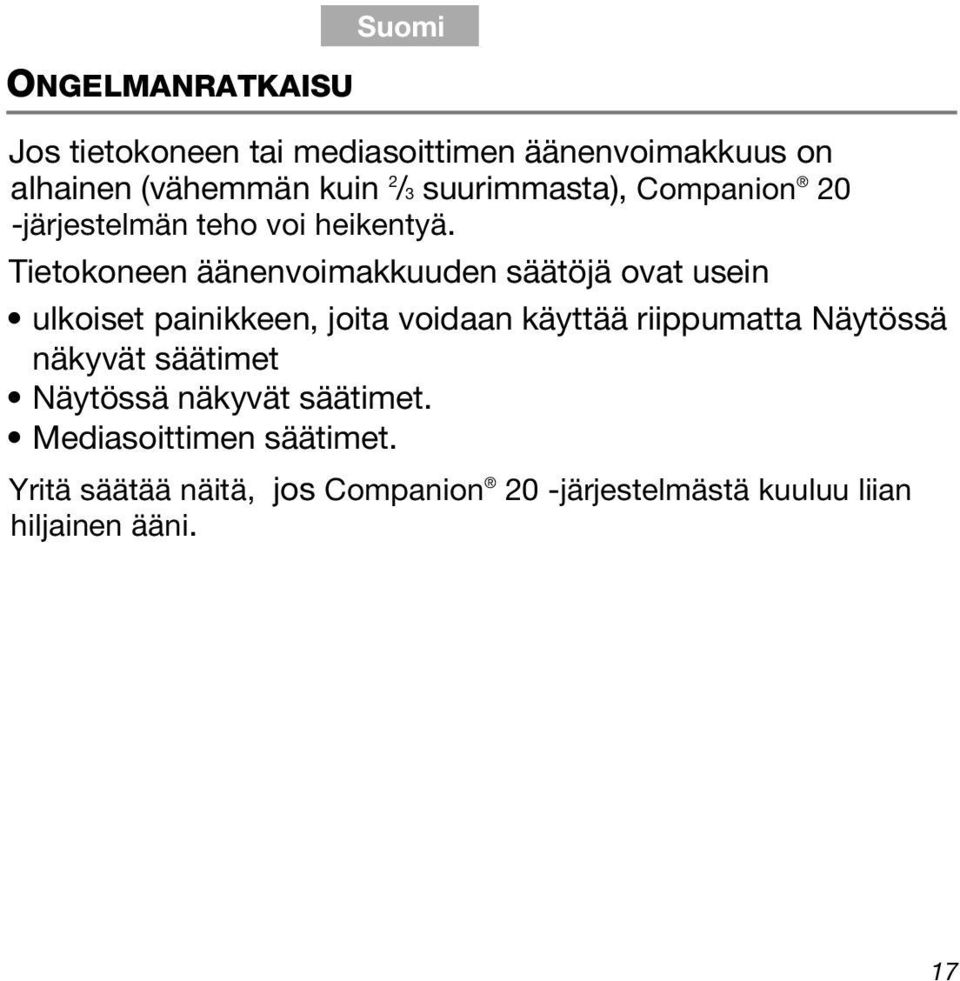 Tietokoneen äänenvoimakkuuden säätöjä ovat usein ulkoiset painikkeen, joita voidaan käyttää riippumatta Näytössä näkyvät