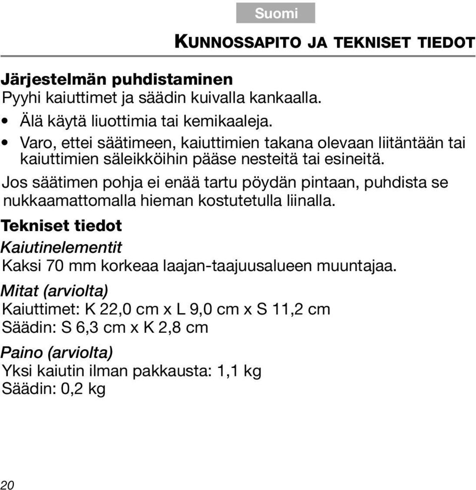 Jos säätimen pohja ei enää tartu pöydän pintaan, puhdista se nukkaamattomalla hieman kostutetulla liinalla.