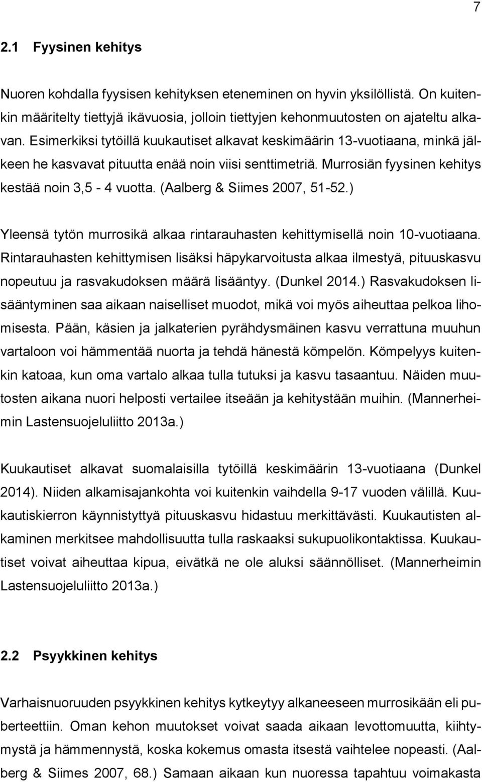 (Aalberg & Siimes 2007, 51-52.) Yleensä tytön murrosikä alkaa rintarauhasten kehittymisellä noin 10-vuotiaana.