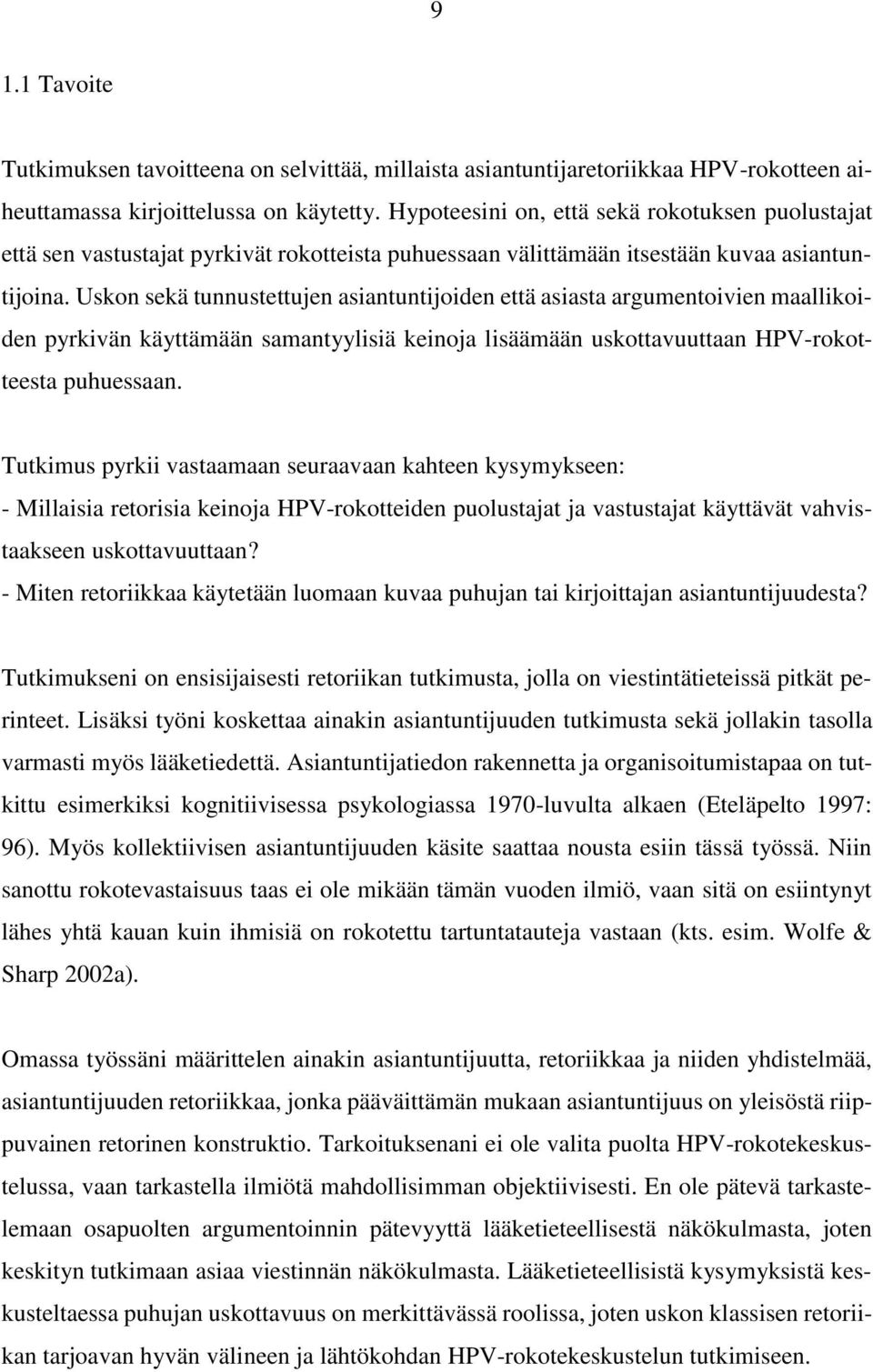 Uskon sekä tunnustettujen asiantuntijoiden että asiasta argumentoivien maallikoiden pyrkivän käyttämään samantyylisiä keinoja lisäämään uskottavuuttaan HPV-rokotteesta puhuessaan.