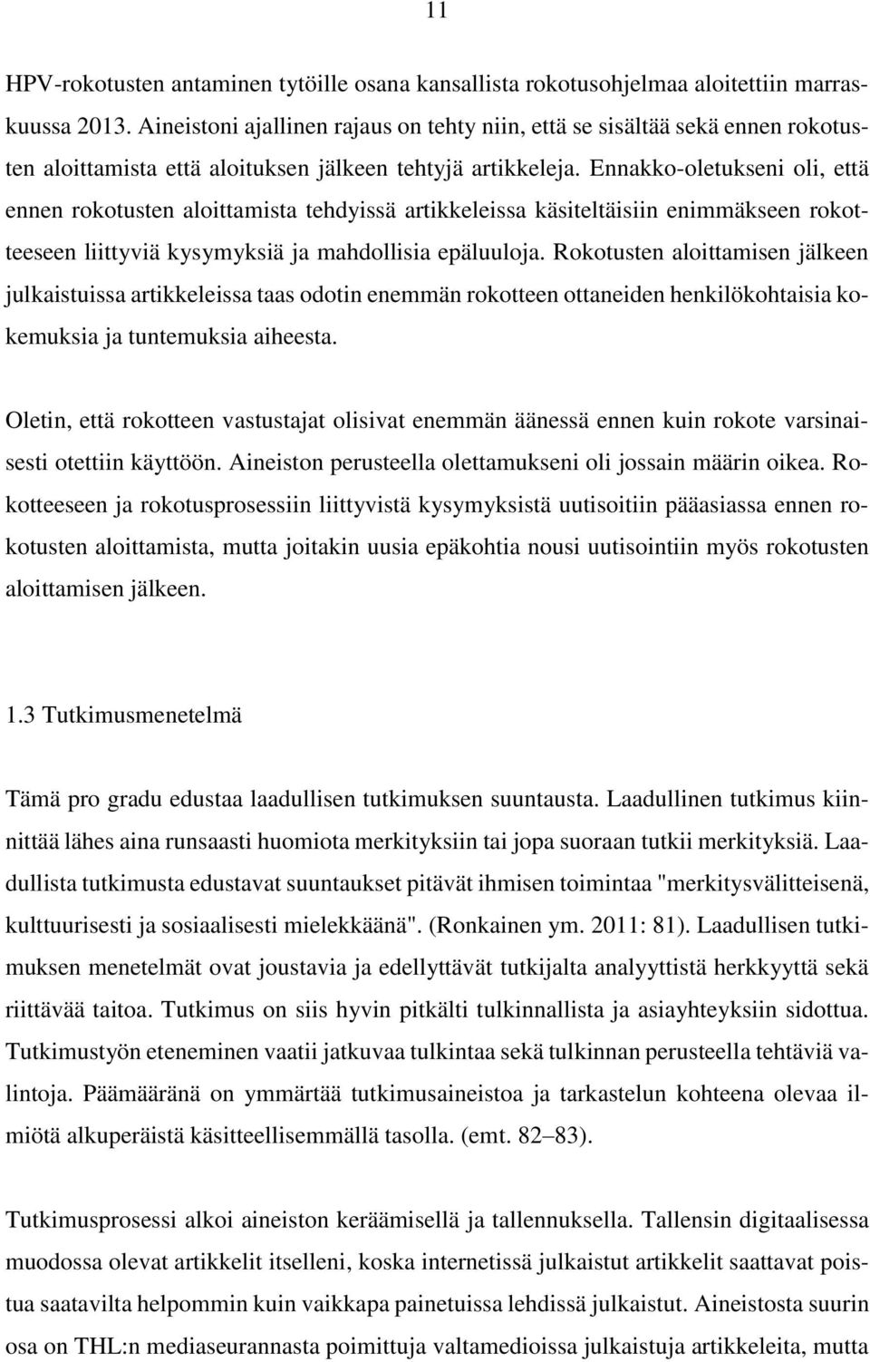Ennakko-oletukseni oli, että ennen rokotusten aloittamista tehdyissä artikkeleissa käsiteltäisiin enimmäkseen rokotteeseen liittyviä kysymyksiä ja mahdollisia epäluuloja.
