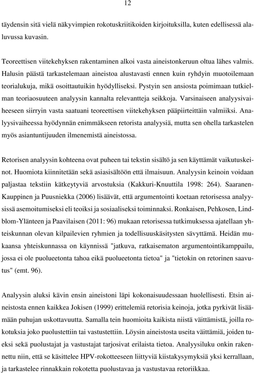 Pystyin sen ansiosta poimimaan tutkielman teoriaosuuteen analyysin kannalta relevantteja seikkoja.