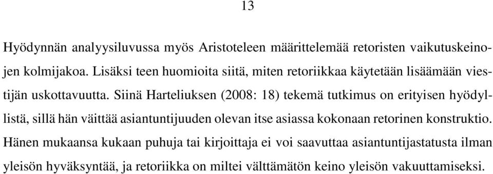 Siinä Harteliuksen (2008: 18) tekemä tutkimus on erityisen hyödyllistä, sillä hän väittää asiantuntijuuden olevan itse asiassa
