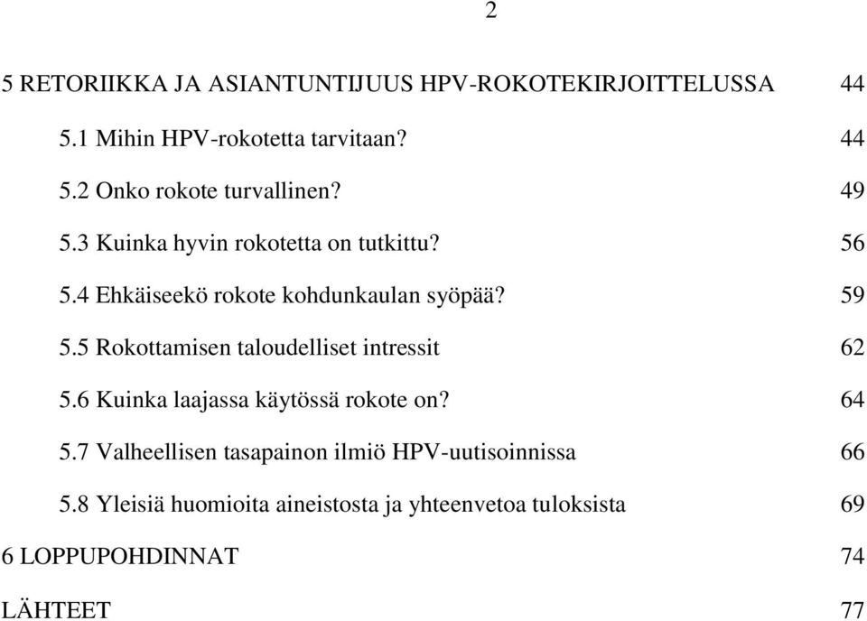 5 Rokottamisen taloudelliset intressit 62 5.6 Kuinka laajassa käytössä rokote on? 64 5.