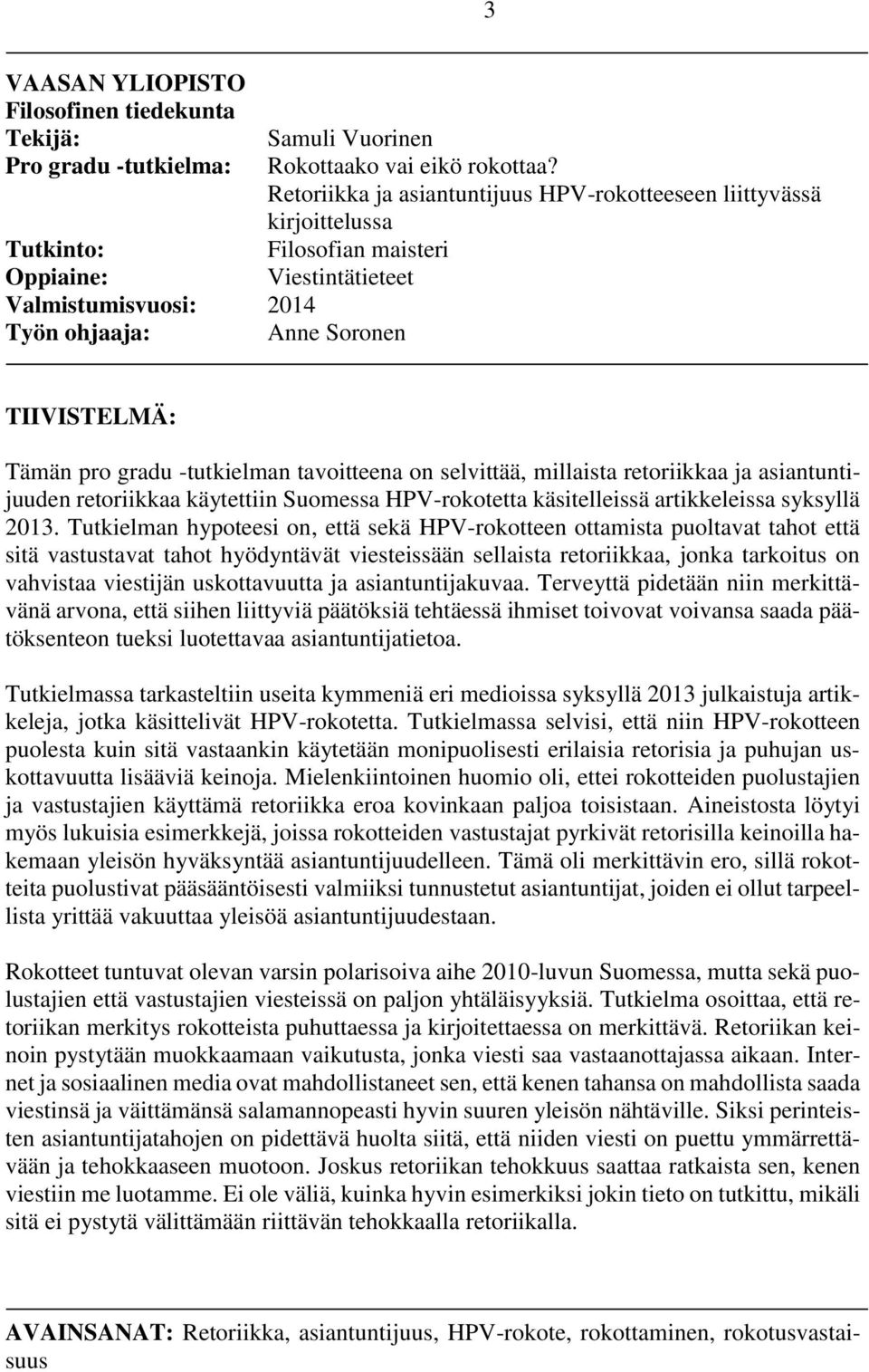 ja asiantuntijuuden retoriikkaa käytettiin Suomessa HPV-rokotetta käsitelleissä artikkeleissa syksyllä 2013.