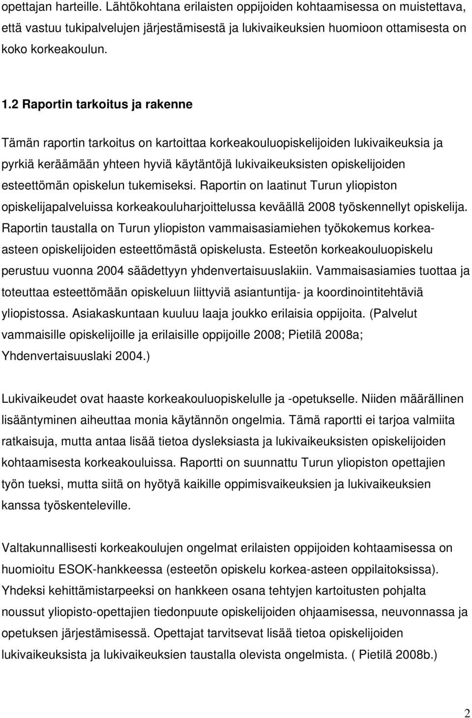 esteettömän opiskelun tukemiseksi. Raportin on laatinut Turun yliopiston opiskelijapalveluissa korkeakouluharjoittelussa keväällä 2008 työskennellyt opiskelija.