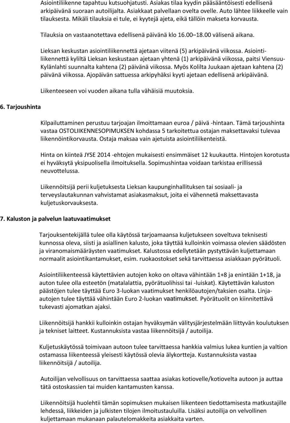 Lieksan keskustan asiointiliikennettä ajetaan viitenä (5) arkipäivänä viikossa.