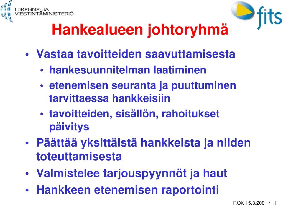 tavoitteiden, sisällön, rahoitukset päivitys Päättää yksittäistä hankkeista ja