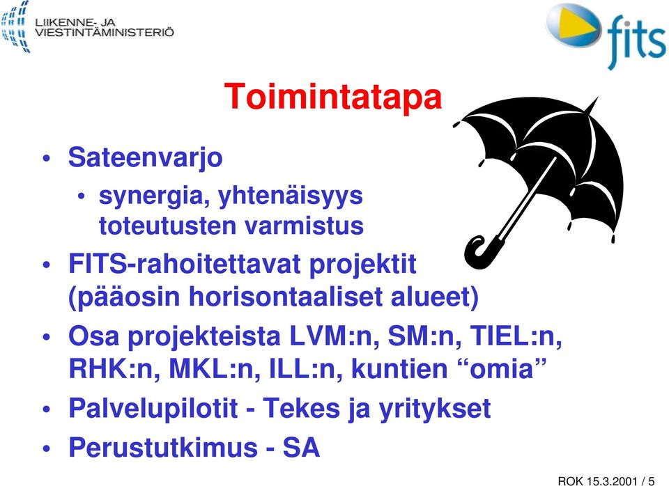 projekteista LVM:n, SM:n, TIEL:n, RHK:n, MKL:n, ILL:n, kuntien omia