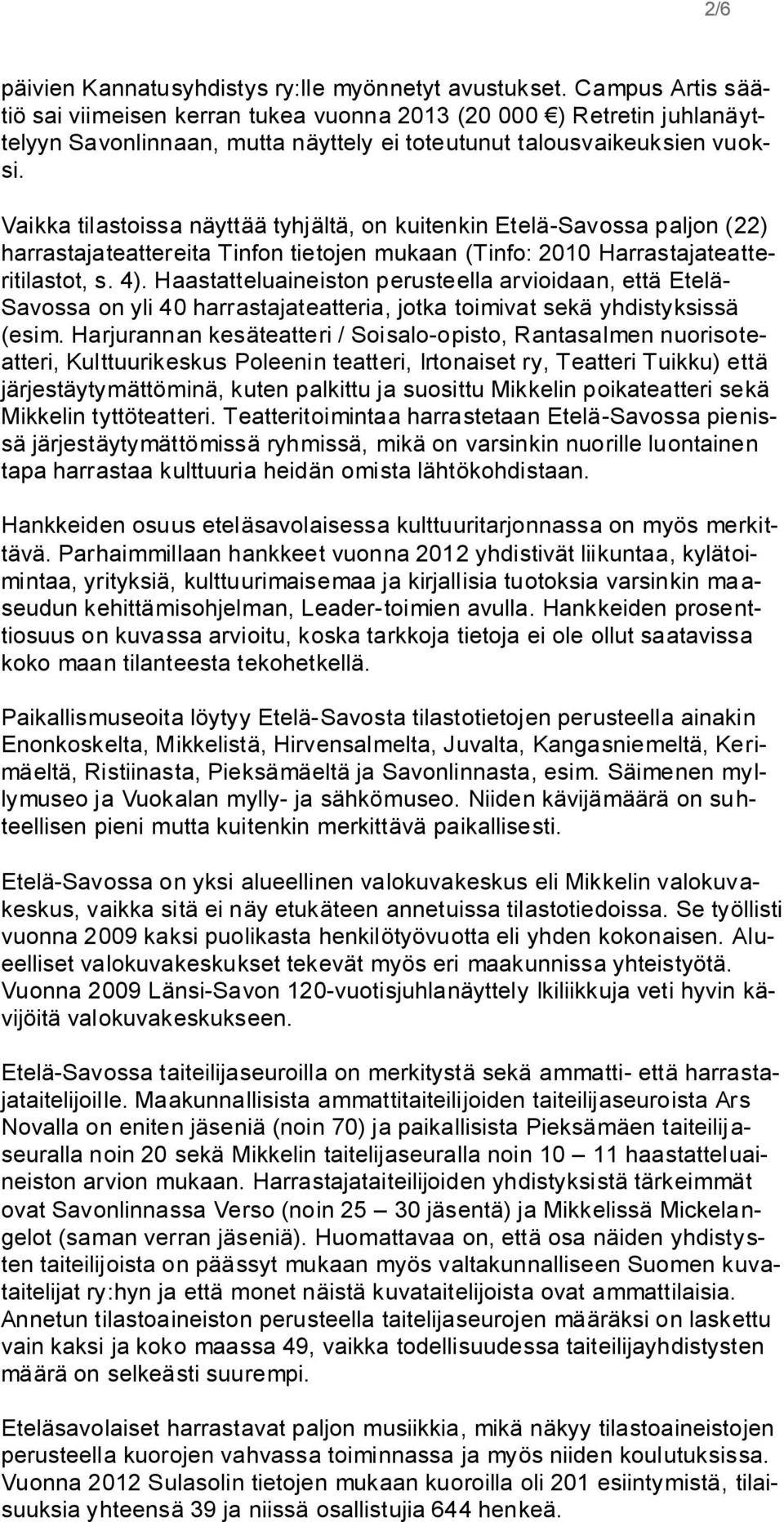 Vaikka tilastissa näyttää tyhjältä, n kuitenkin Etelä-Savssa paljn (22) harrastajateattereita Tinfn tietjen mukaan (Tinf: 2010 Harrastajateatteritilastt, s. 4).