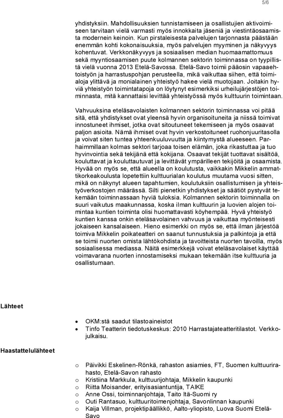 Verkknäkyvyys ja ssiaalisen median humaamattmuus sekä myyntisaamisen puute klmannen sektrin timinnassa n tyypillistä vielä vunna 2013 Etelä-Savssa.