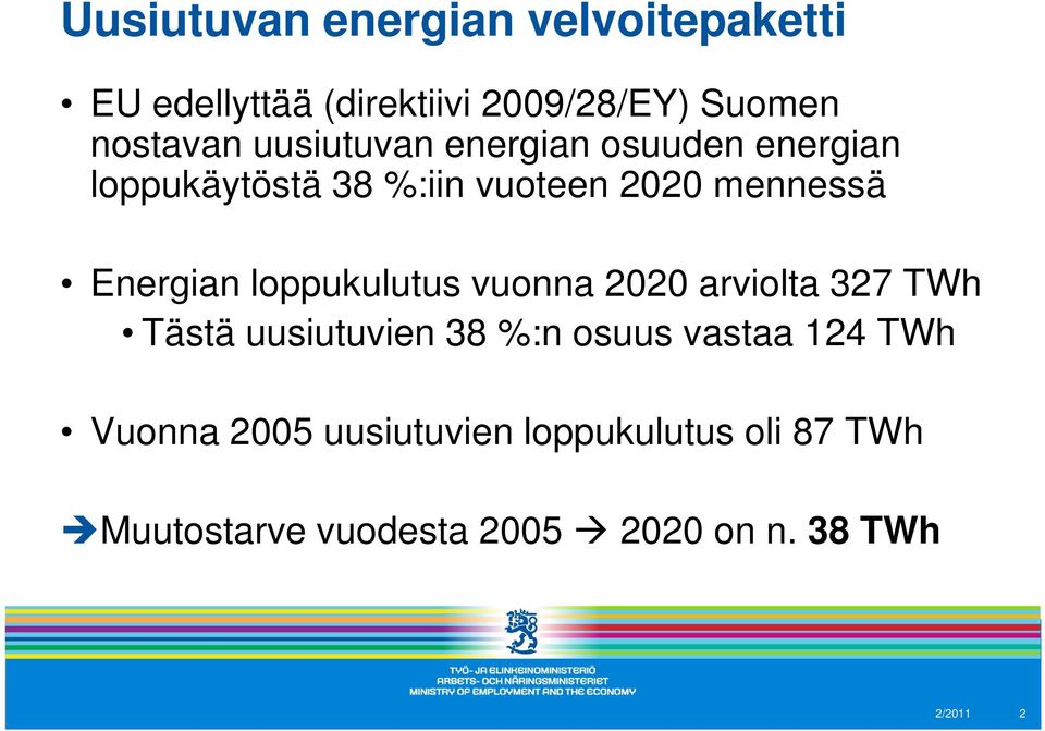 loppukulutus vuonna 2020 arviolta 327 TWh Tästä uusiutuvien 38 %:n osuus vastaa 124 TWh