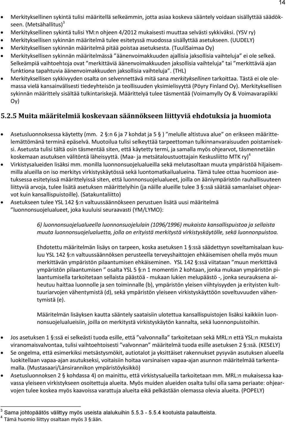 (YSV ry) Merkityksellisen sykinnän määritelmä tulee esitetyssä mudssa sisällyttää asetukseen. (UUDELY) Merkityksellisen sykinnän määritelmä pitää pistaa asetuksesta.