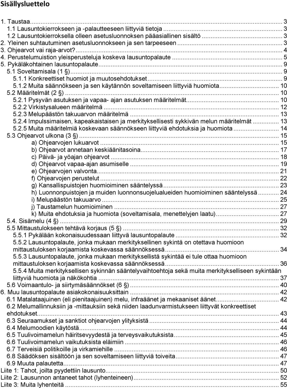 1 Sveltamisala (1 )... 9 5.1.1 Knkreettiset humit ja muutsehdtukset... 9 5.1.2 Muita säännökseen ja sen käytännön sveltamiseen liittyviä humita... 10 5.2 Määritelmät (2 )... 10 5.2.1 Pysyvän asutuksen ja vapaa- ajan asutuksen määritelmät.