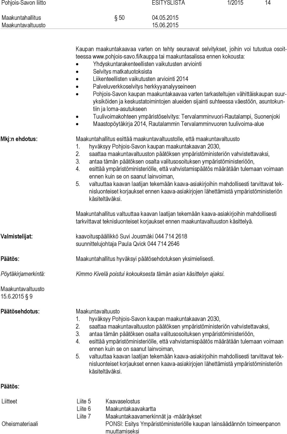 herkkyyanalyyseineen Pohjois-Savon kaupan maakuntakaavaa varten tarkasteltujen vähittäiskaupan suuryk si köi den ja keskustatoimintojen alueiden sijainti suhteessa väestöön, asun to kuntiin ja