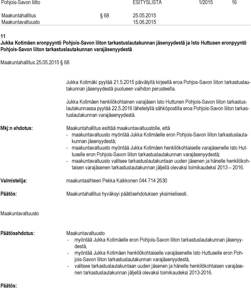 05.2015 68 Jukka Kotimäki pyytää 21.5.2015 päivätyllä kirjeellä eroa Pohjos-Savon liiton tar kas tus lauta kun nan jäsenyydestä puolueen vaihdon perusteella.