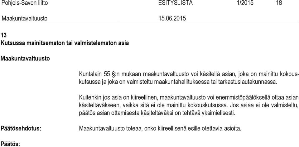 Kuitenkin jos asia on kiireellinen, maakuntavaltuusto voi enemmistöpäätöksellä ottaa asian kä si tel tä väk seen, vaikka sitä ei ole mainittu