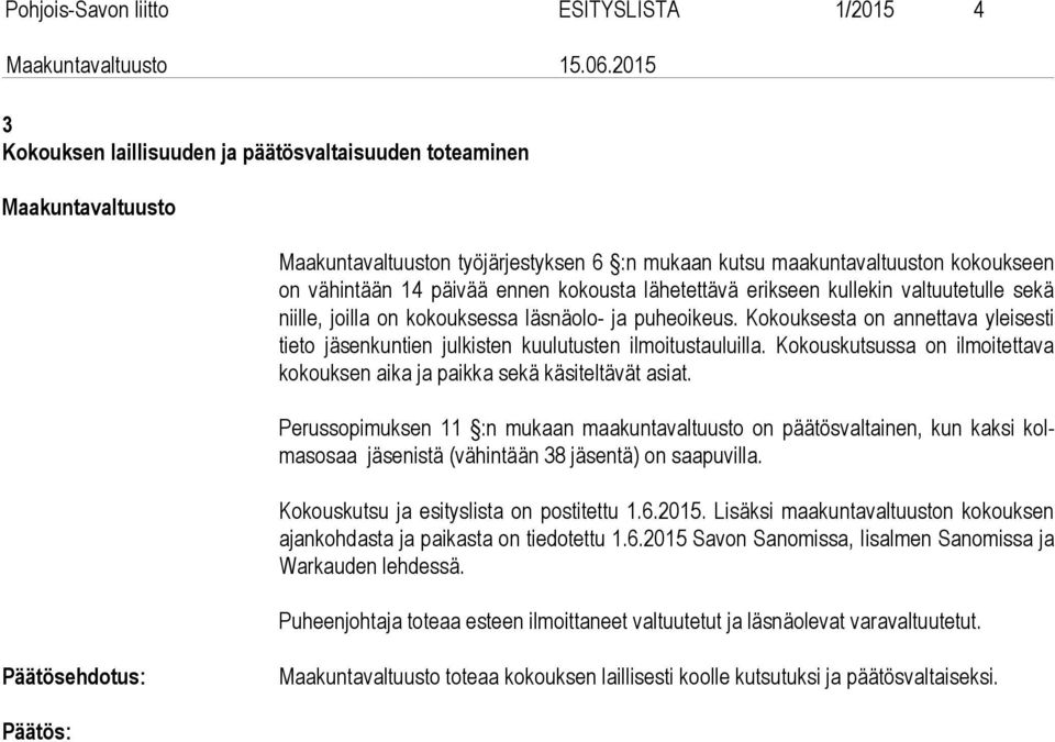 Kokouksesta on annettava yleisesti tie to jäsenkuntien julkisten kuulutusten ilmoitustauluilla. Kokouskutsussa on ilmoitettava ko kouk sen aika ja paikka sekä käsiteltävät asiat.
