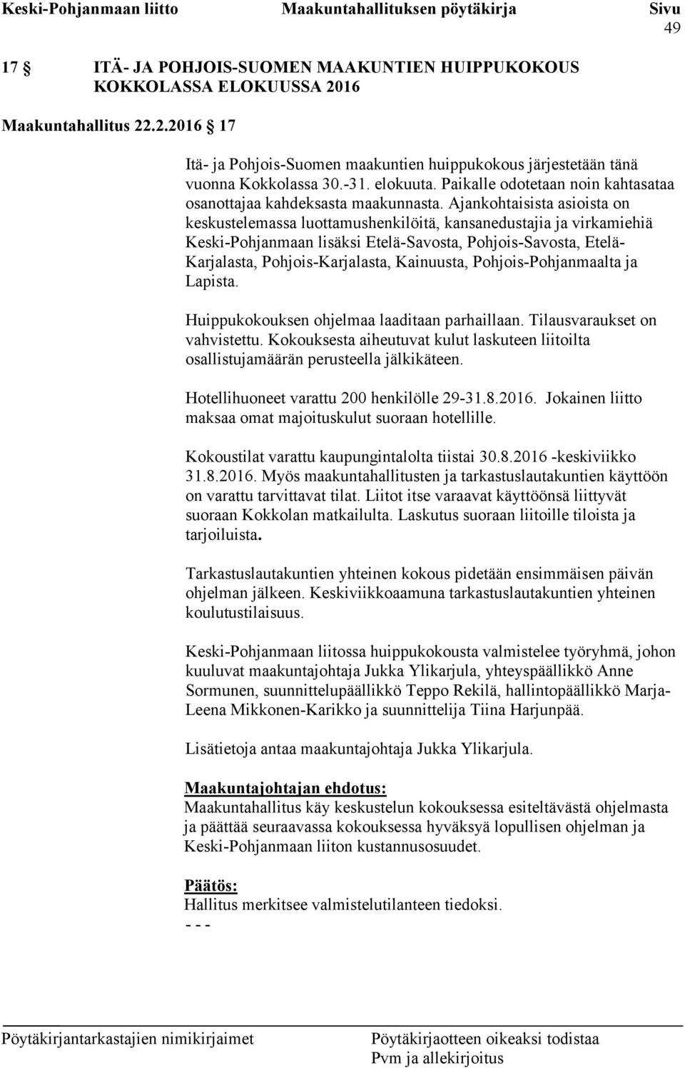 Ajankohtaisista asioista on keskustelemassa luottamushenkilöitä, kansanedustajia ja virkamiehiä Keski-Pohjanmaan lisäksi Etelä-Savosta, Pohjois-Savosta, Etelä- Karjalasta, Pohjois-Karjalasta,