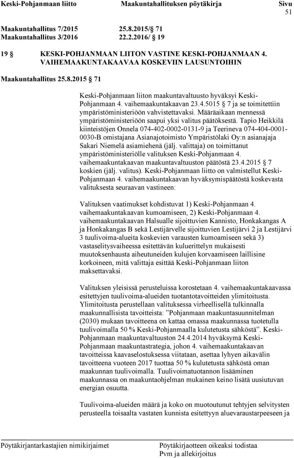 Tapio Heikkilä kiinteistöjen Onnela 074-402-0002-0131-9 ja Teerineva 074-404-0001-0030-B omistajana Asianajotoimisto Ympäristölaki Oy:n asianajaja Sakari Niemelä asiamiehenä (jälj.