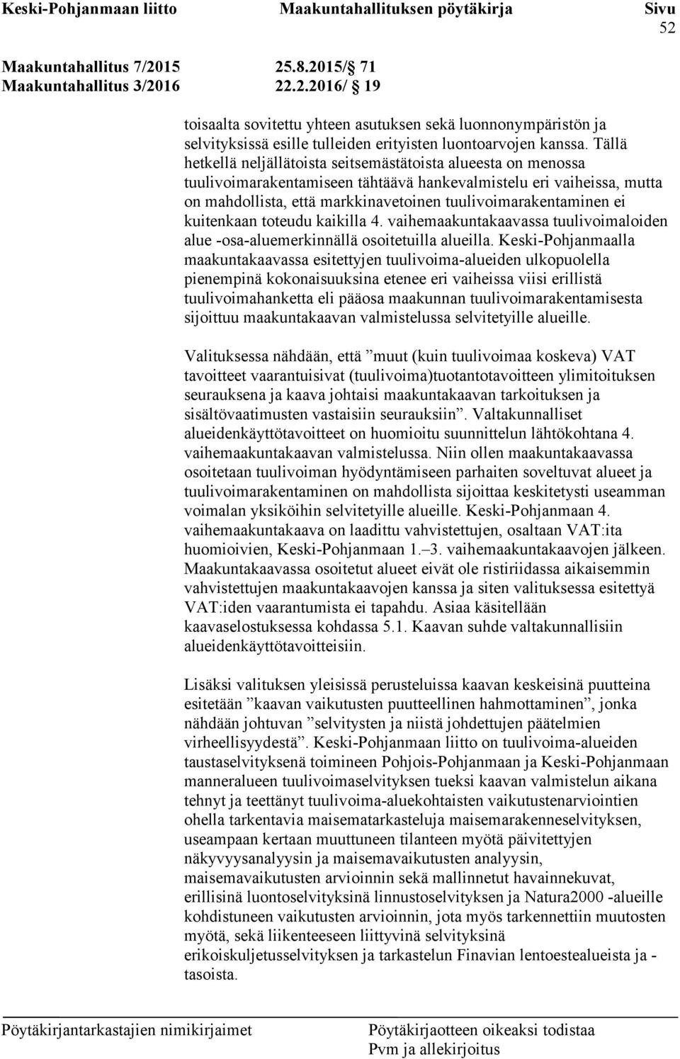 ei kuitenkaan toteudu kaikilla 4. vaihemaakuntakaavassa tuulivoimaloiden alue -osa-aluemerkinnällä osoitetuilla alueilla.