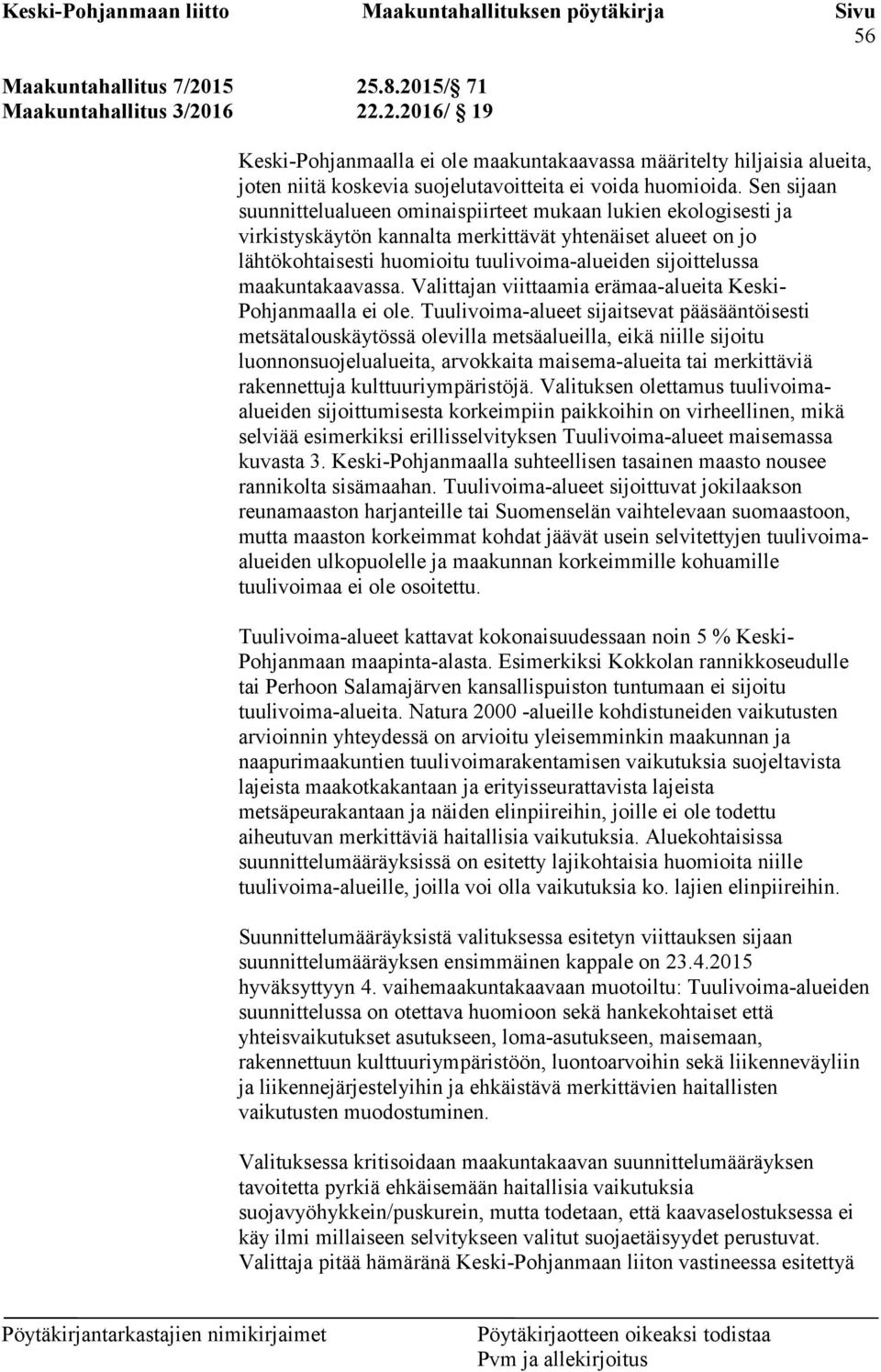maakuntakaavassa. Valittajan viittaamia erämaa-alueita Keski- Pohjanmaalla ei ole.