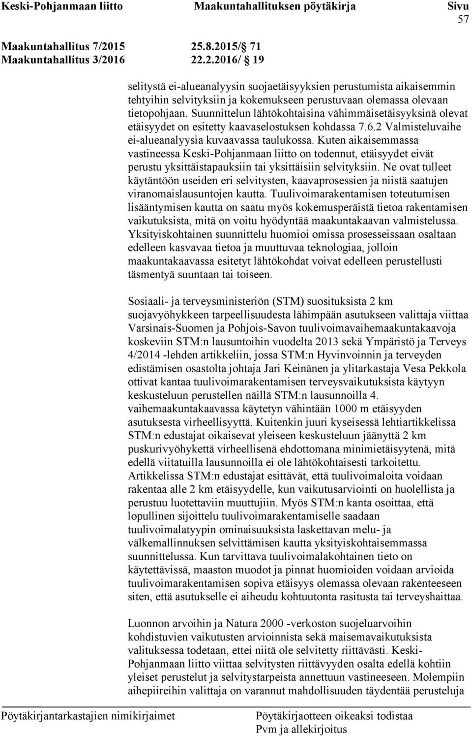 Kuten aikaisemmassa vastineessa Keski-Pohjanmaan liitto on todennut, etäisyydet eivät perustu yksittäistapauksiin tai yksittäisiin selvityksiin.