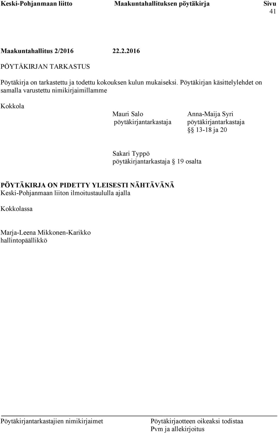 Anna-Maija Syri pöytäkirjantarkastaja 13-18 ja 20 Sakari Typpö pöytäkirjantarkastaja 19 osalta PÖYTÄKIRJA ON PIDETTY