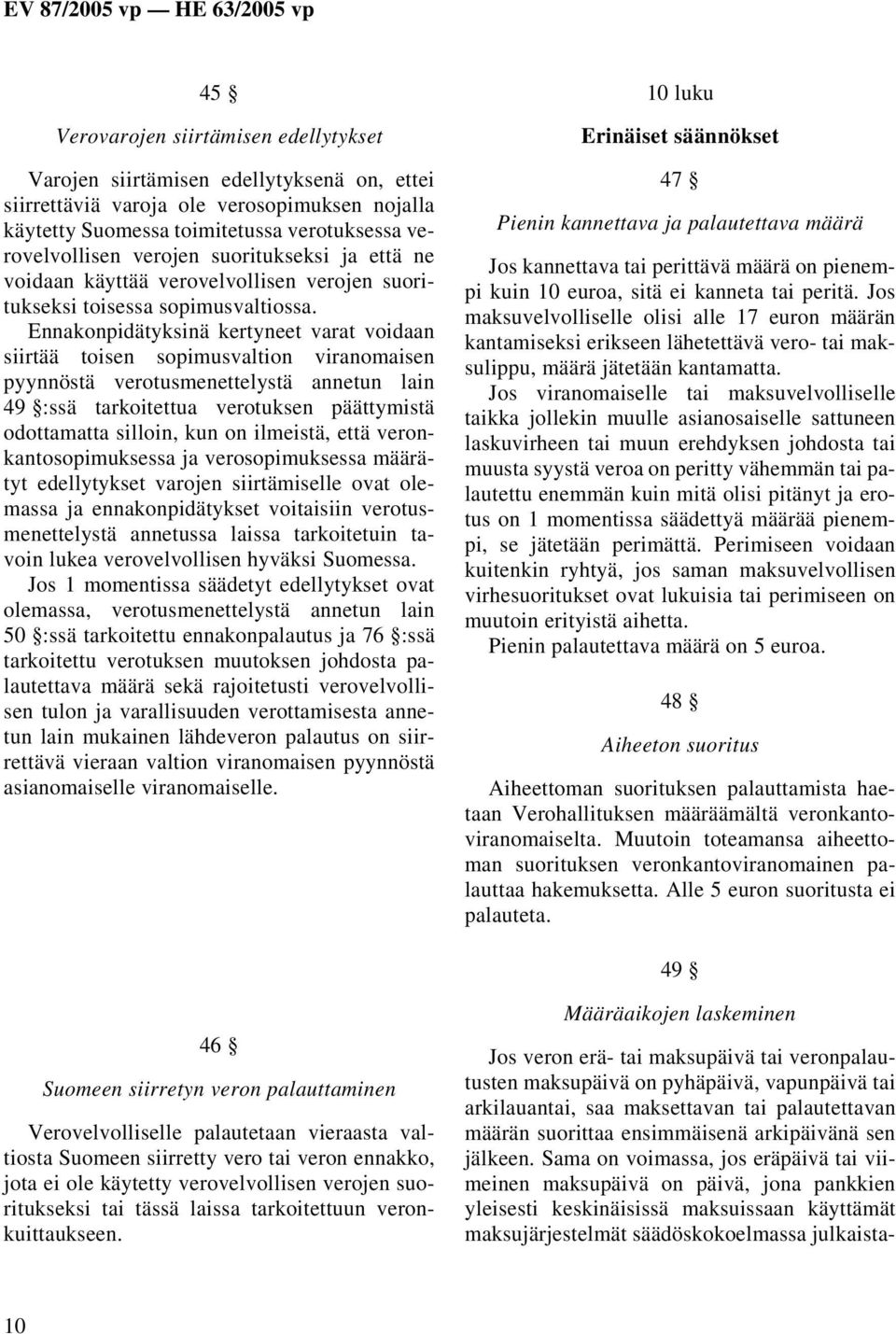 Ennakonpidätyksinä kertyneet varat voidaan siirtää toisen sopimusvaltion viranomaisen pyynnöstä verotusmenettelystä annetun lain 49 :ssä tarkoitettua verotuksen päättymistä odottamatta silloin, kun