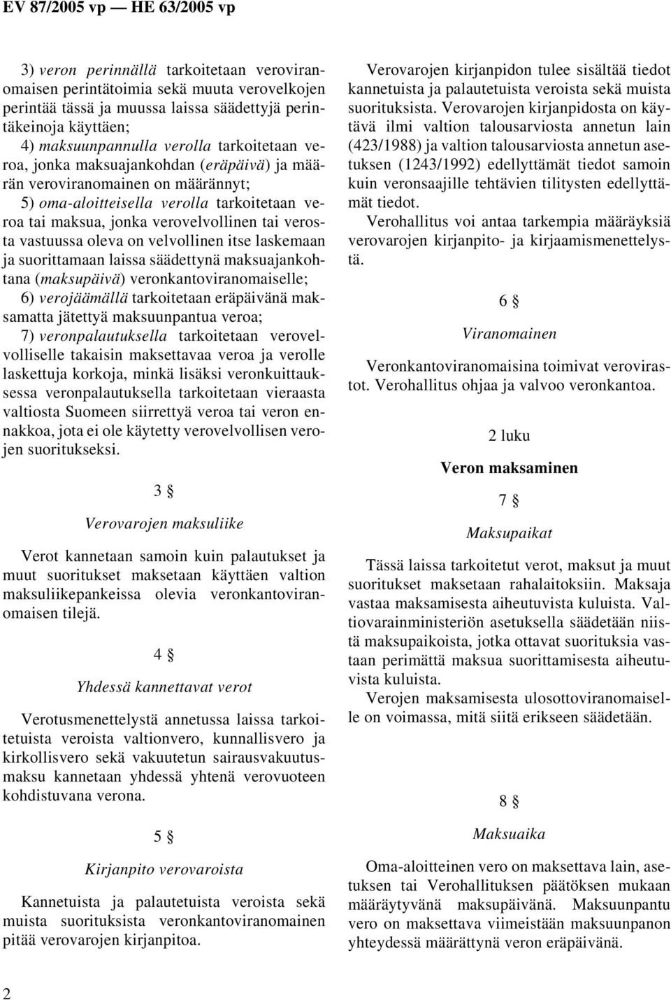 velvollinen itse laskemaan ja suorittamaan laissa säädettynä maksuajankohtana (maksupäivä) veronkantoviranomaiselle; 6) verojäämällä tarkoitetaan eräpäivänä maksamatta jätettyä maksuunpantua veroa;