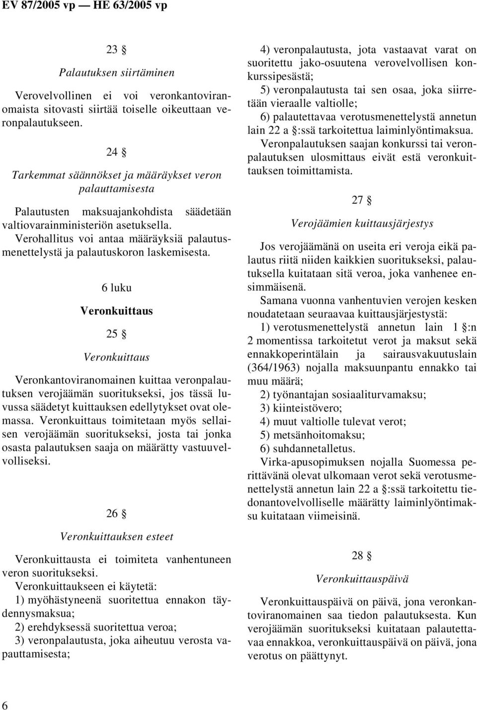 Verohallitus voi antaa määräyksiä palautusmenettelystä ja palautuskoron laskemisesta.