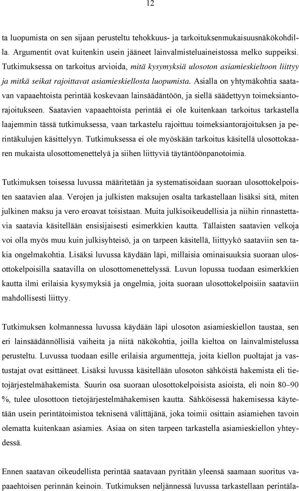 Asialla on yhtymäkohtia saatavan vapaaehtoista perintää koskevaan lainsäädäntöön, ja siellä säädettyyn toimeksiantorajoitukseen.