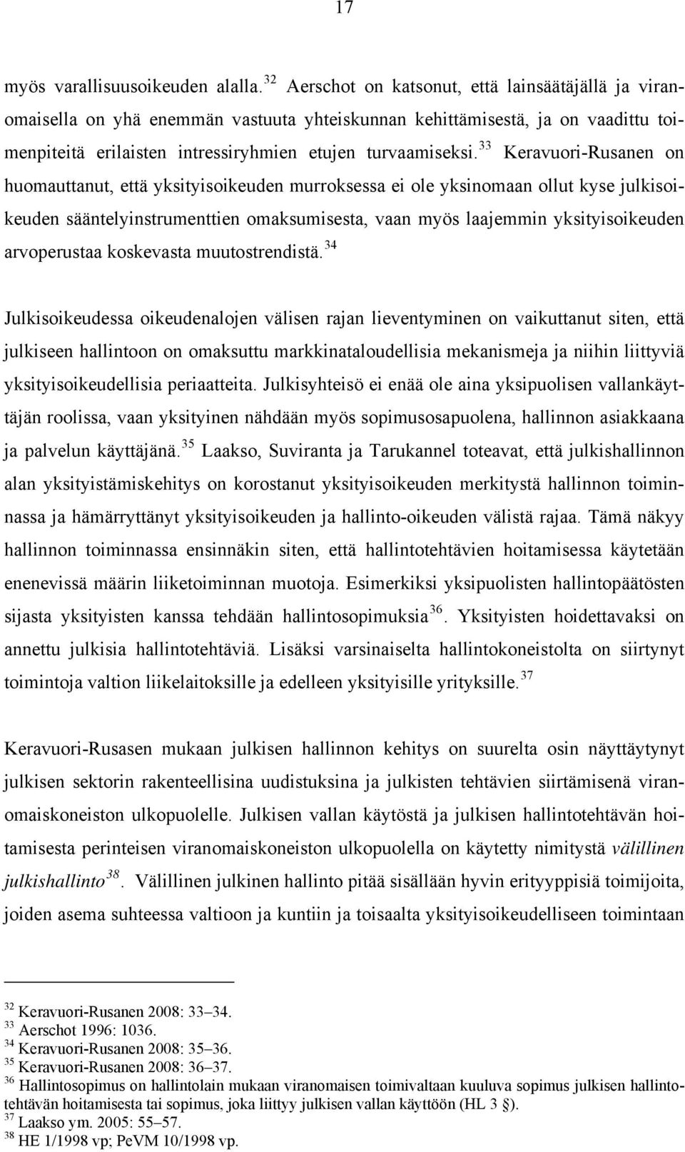 33 Keravuori-Rusanen on huomauttanut, että yksityisoikeuden murroksessa ei ole yksinomaan ollut kyse julkisoikeuden sääntelyinstrumenttien omaksumisesta, vaan myös laajemmin yksityisoikeuden