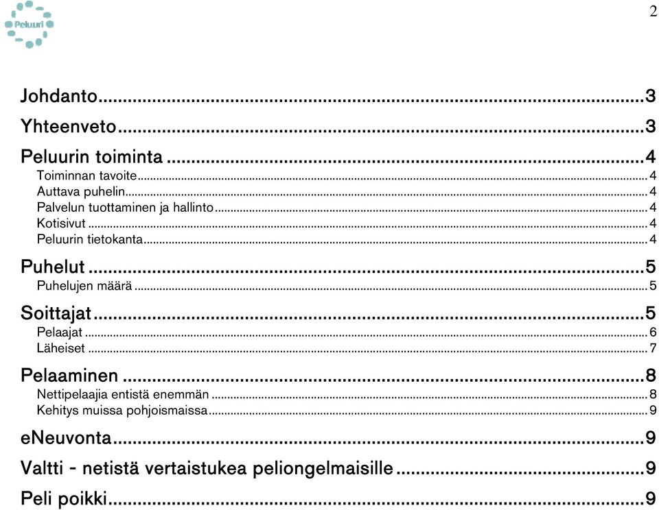 ..5 Puhelujen määrä...5 Soittajat...5 Pelaajat...6 Läheiset...7 Pelaaminen.